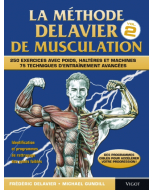 La Méthode Delavier de musculation, Vol. 2 : 250 exercices avec poids, haltères et machines - 75 techniques d'entraînement avancées