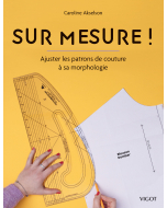 Sur mesure ! : Ajuster les patrons de couture à sa morphologie