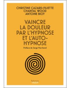 Vaincre la douleur par l'hypnose et l'autohypnose