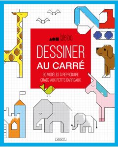 Dessiner au carré : Apprendre à dessiner grâce aux petits carreaux