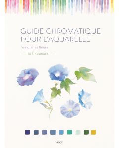 Guide chromatique pour l'aquarelle : peindre les fleurs