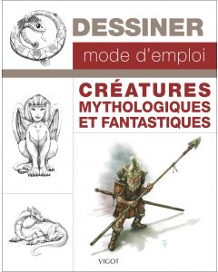 Dessiner mode d'emploi : Créatures mythologiques et fantastiques