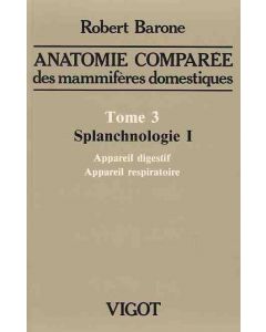 Anatomie comparée des mammifères domestiques. Tome 3: Splanchnologie I, 4e éd.