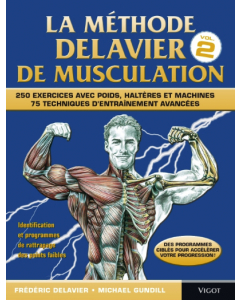 La Méthode Delavier de musculation, Vol. 2 : 250 exercices avec poids, haltères et machines - 75 techniques d'entraînement avancées