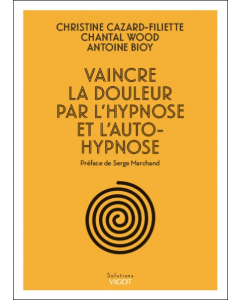 Vaincre la douleur par l'hypnose et l'auto-hypnose