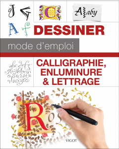 Dessiner mode d'emploi : Calligraphie, enluminure et lettrage