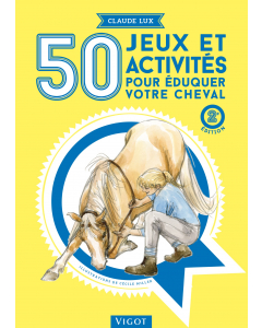50 jeux et activités pour éduquer votre cheval 2e éd.