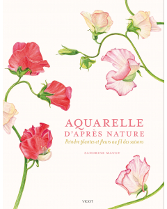 Aquarelle d'après nature : Peindre plantes et fleurs au fil des saisons