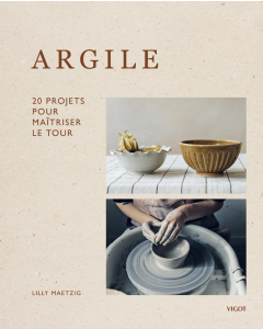 Argile : 20 projets pour maîtriser le tour