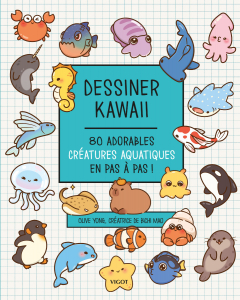 Dessiner kawaii : 80 adorables cr&eacute;atures aquatiques en pas &agrave; pas !