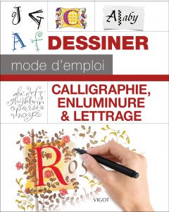 Dessiner mode d'emploi : Calligraphie, enluminure et lettrage
